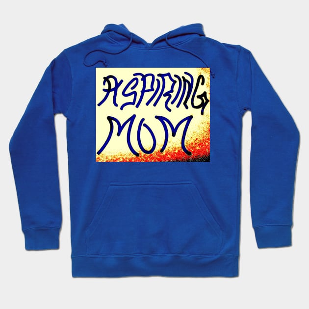 ASPIRING MOM Hoodie by CLEAN JOKES